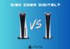 PS5 Disk Edition vs PS5 Digital Edition: Welche Variante lohnt sich für dich?